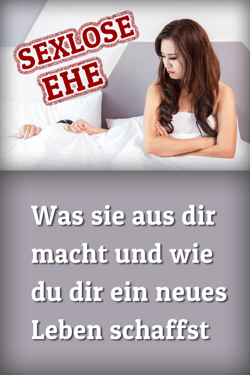 Sexlose Ehe Was Sie Aus Dir Macht Und Wie Du Dir Ein Neues Leben Schaffst