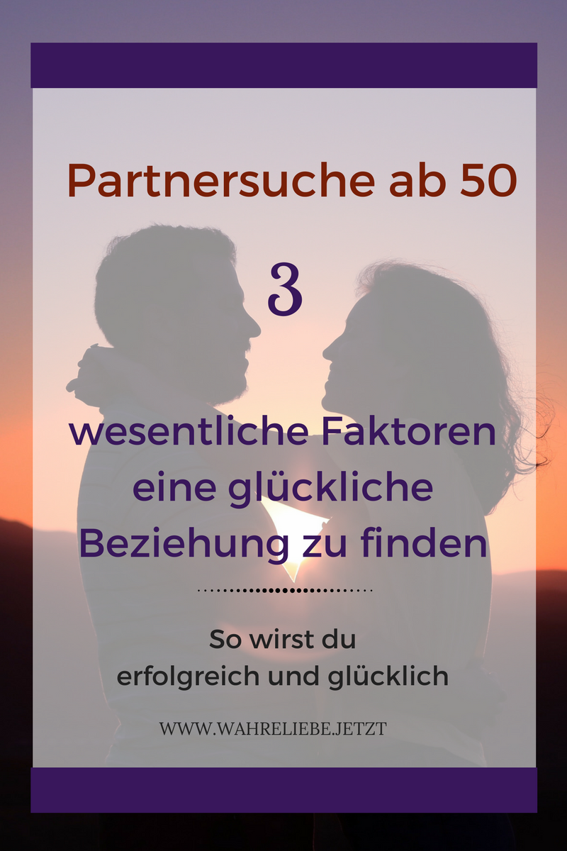 Partnersuche ab 50 - 3 wesentliche Faktoren eine glückliche Beziehung zu finden