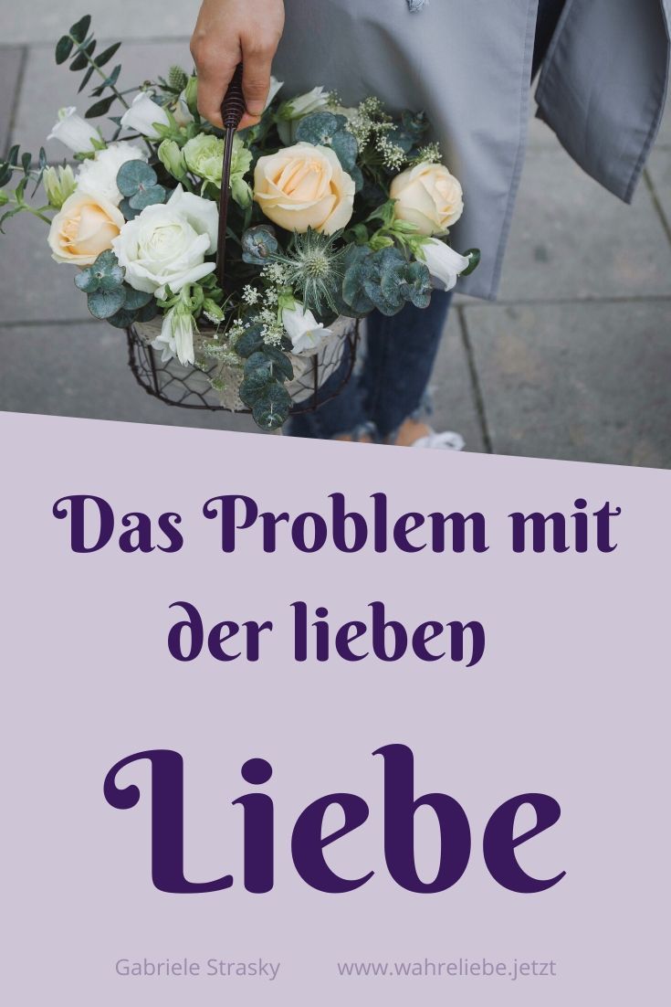 Das Problem mit der lieben Liebe